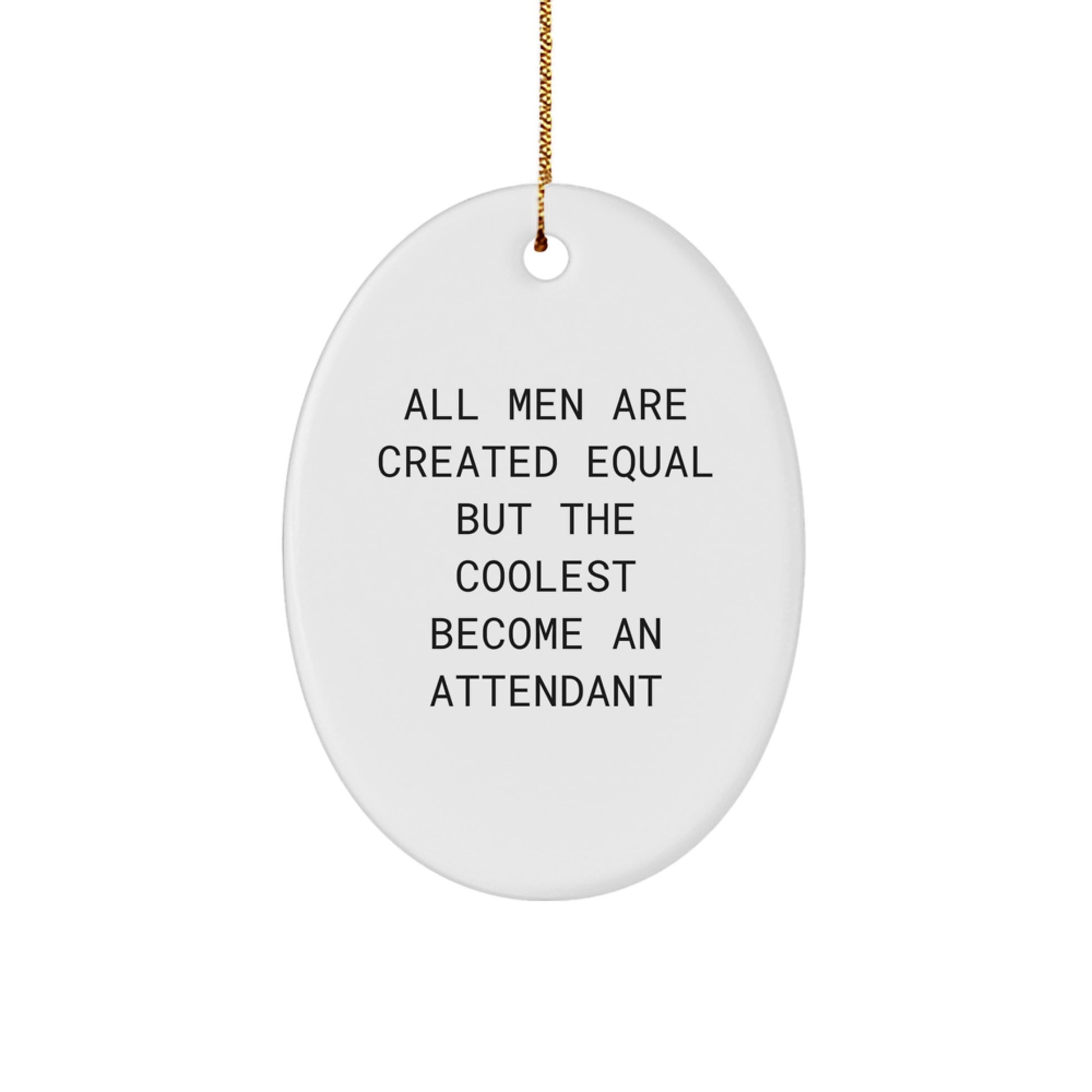 Funny Attendant Gifts, Oval Ornament, 'All Men Are Created Equal But The Coolest Become An Attendant', Christmas Unique Gifts from Friends, Family, Coworkers, Men to Attendant, Men - Image 1