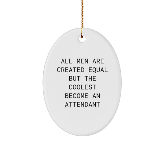 Funny Attendant Gifts, Oval Ornament, 'All Men Are Created Equal But The Coolest Become An Attendant', Christmas Unique Gifts from Friends, Family, Coworkers, Men to Attendant, Men - Image 1