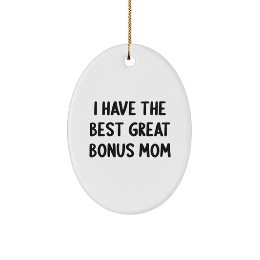 Funny Bonus Mom Gifts from Family Members - Oval Ornament, I Have The Best Great Bonus Mom Christmas Unique Gifts - Image 1