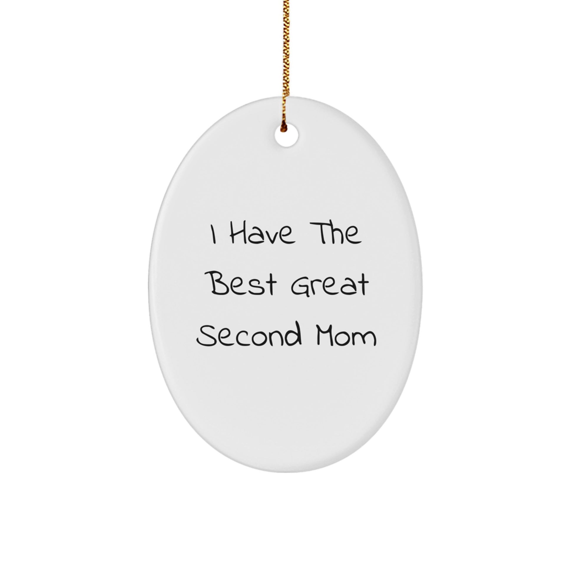 Funny Second Mom Gifts from Men for Christmas Unique Oval Ornament, I Have The Best Great Second Mom - Image 1