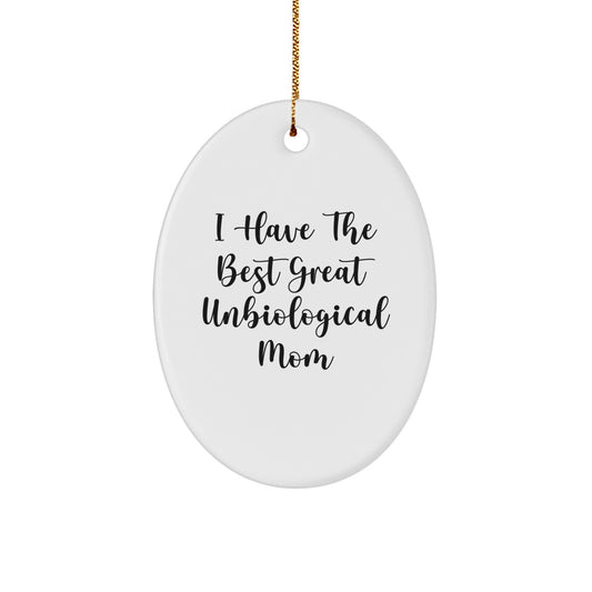 Funny Unbiological Mom Gifts from Friends - I Have The Best Great Unbiological Mom Oval Ornament for Christmas - Image 1