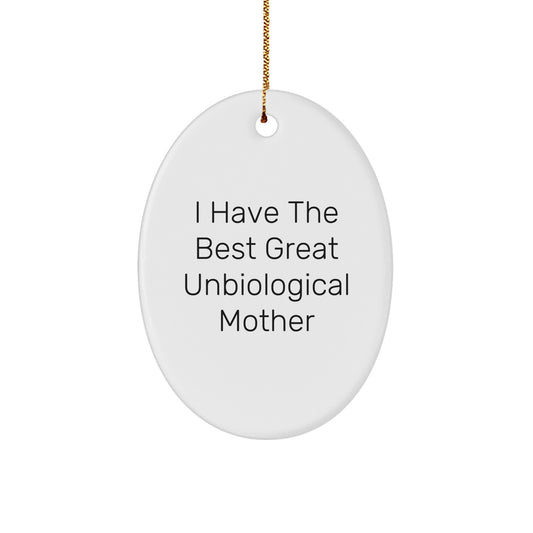 Funny I Have The Best Great Unbiological Mother Oval Ornament Gifts from Men to Unbiological Mother for Christmas - Image 1
