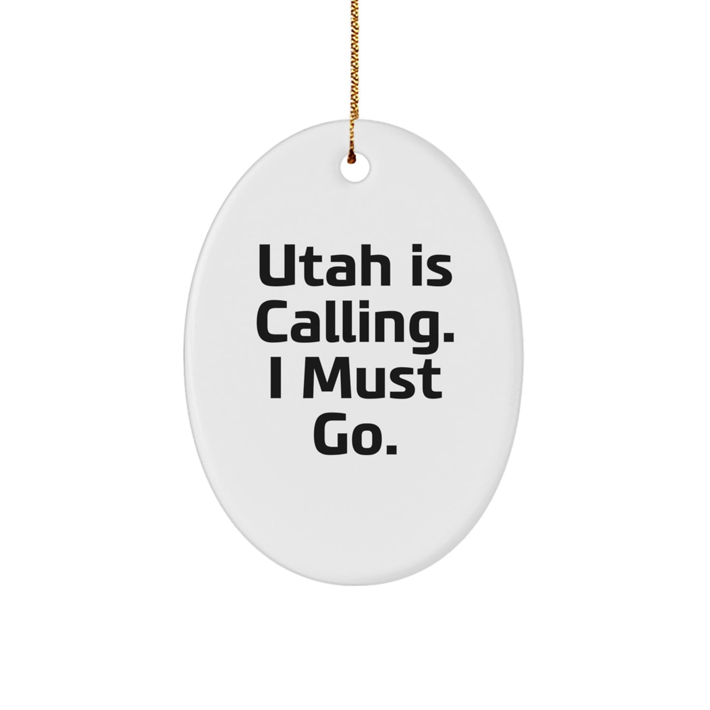 Utah Christmas Unique Gifts from Friends - Oval Ornament with Funny Quote - 'Utah Is Calling. I Must Go.' - Unique Christmas Unique Gift for Men Women Family - Image 1