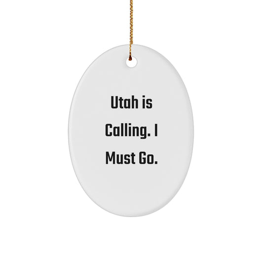 Utah Gifts from Friends and Family - Oval Ornament with Funny Quote 'Utah Is Calling. I Must Go.' - Image 1