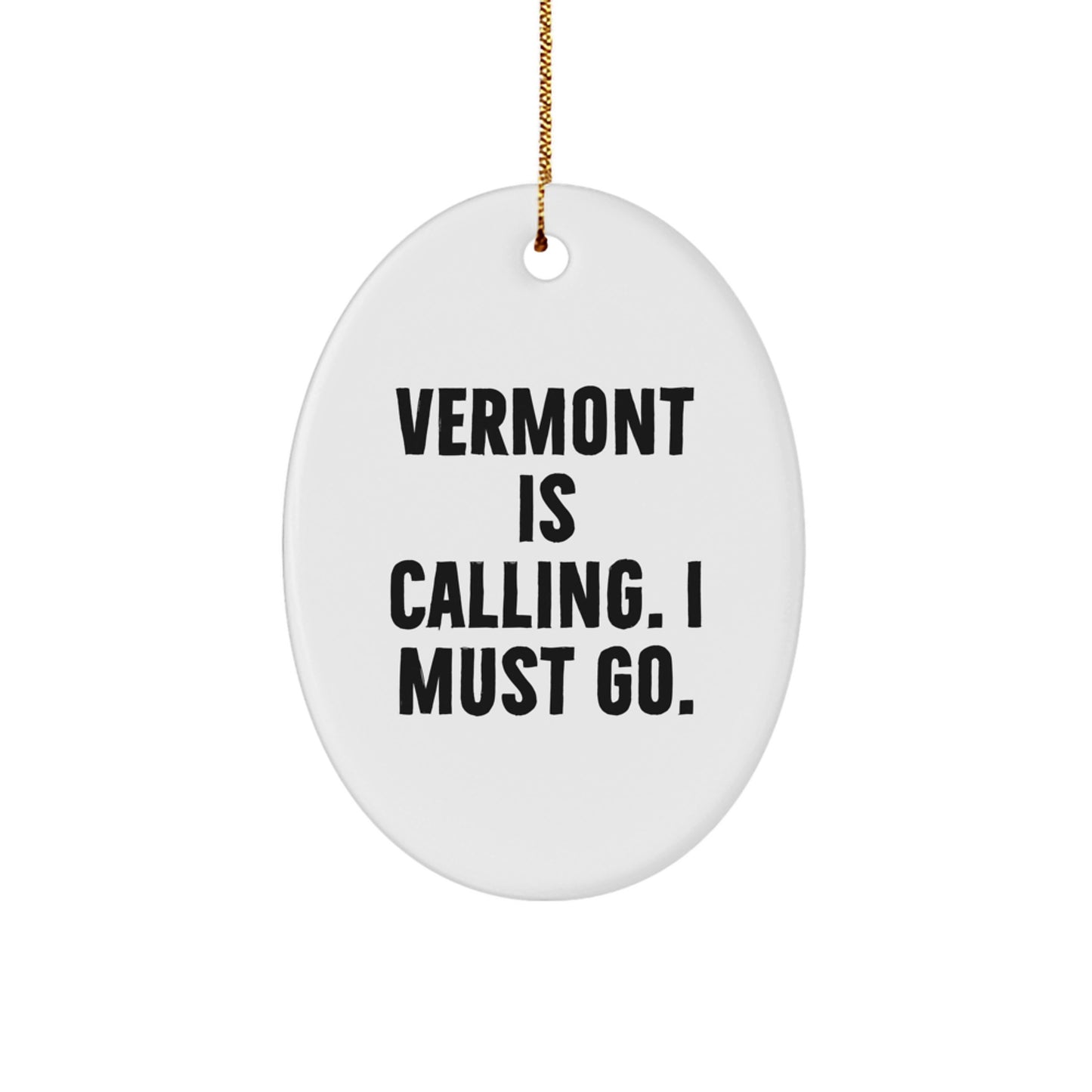 Vermont Oval Ornament - Funny Quote 'Vermont Is Calling. I Must Go.' - Gifts from Family to Friends for Christmas Unique Gifts - Image 1
