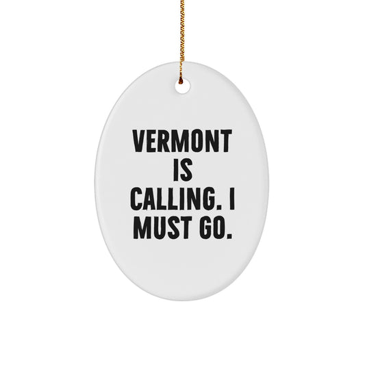 Vermont Oval Ornament - Funny Quote 'Vermont Is Calling. I Must Go.' - Gifts from Family to Friends for Christmas Unique Gifts - Image 1