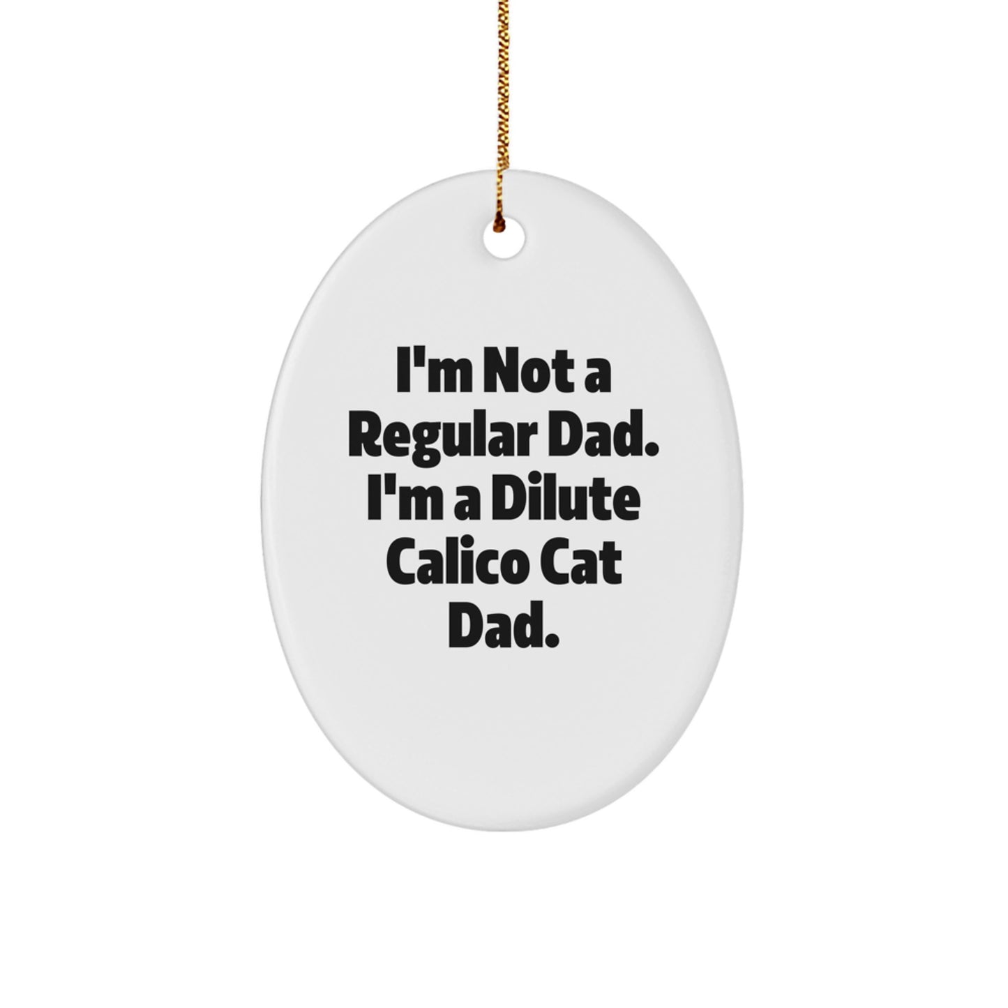 Dilute Calico Cat Dad Gifts - Oval Ornament for Friends and Family, Funny Quote, Christmas Unique Gifts from Dad to Dilute Calico Cat Lover - Image 1