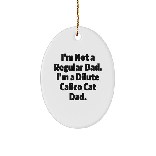 Dilute Calico Cat Dad Gifts - Oval Ornament for Friends and Family, Funny Quote, Christmas Unique Gifts from Dad to Dilute Calico Cat Lover - Image 1