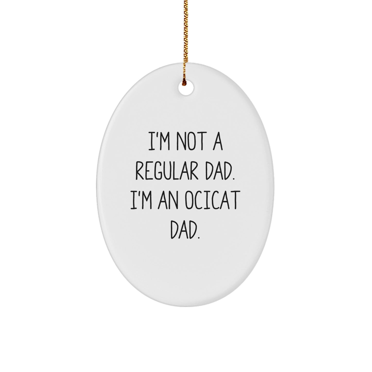 Funny Ocicat Dad Gifts Christmas Oval Ornament, I'm Not A Regular Dad, Gifts from Dad for Ocicat Lover - Image 1