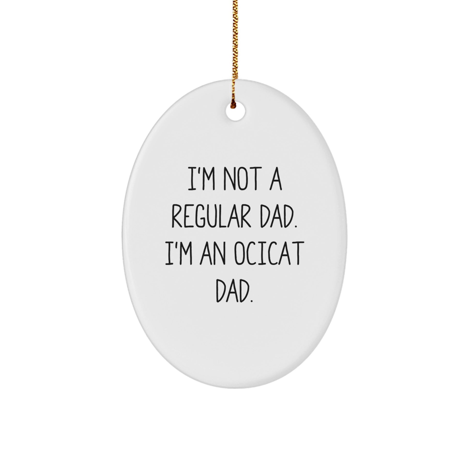 Funny Ocicat Dad Gifts Christmas Oval Ornament, I'm Not A Regular Dad, Gifts from Dad for Ocicat Lover - Image 1