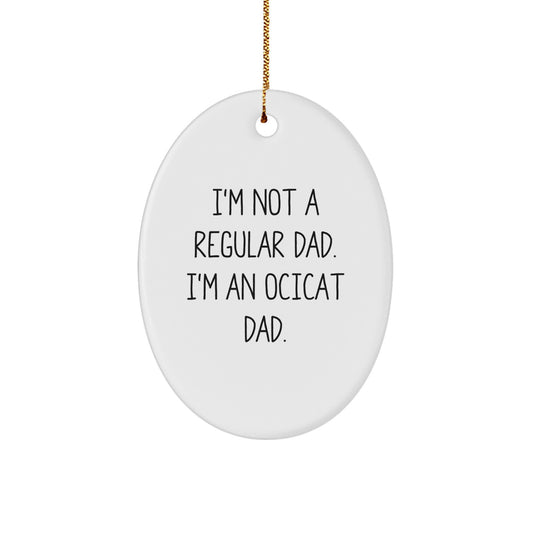 Funny Ocicat Dad Gifts Christmas Oval Ornament, I'm Not A Regular Dad, Gifts from Dad for Ocicat Lover - Image 1