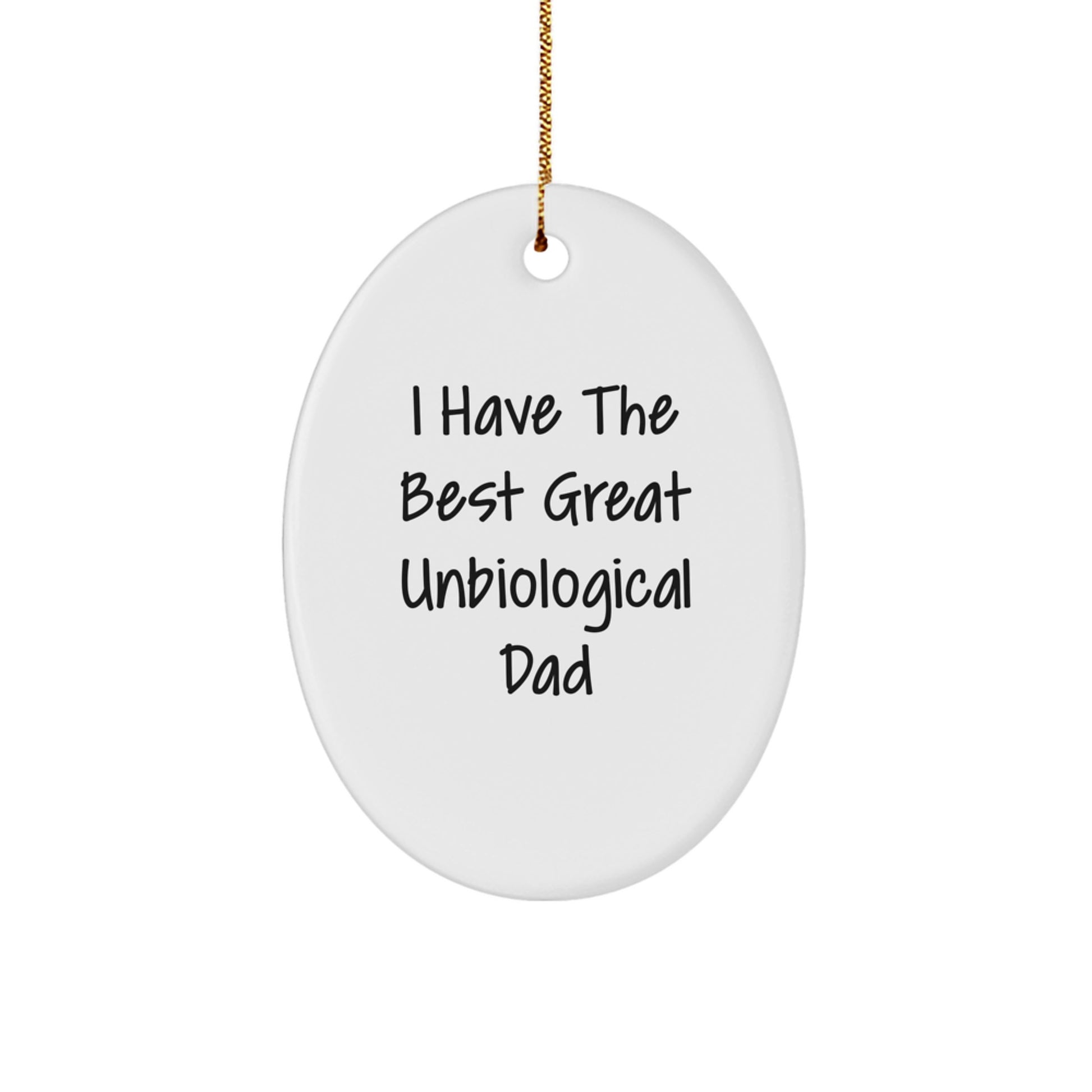 Funny Unbiological Dad Gifts from Men to Unbiological Dad Oval Ornament, I Have The Best Great Unbiological Dad Christmas Unique Gifts - Image 1