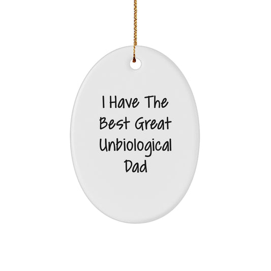 Funny Unbiological Dad Gifts from Men to Unbiological Dad Oval Ornament, I Have The Best Great Unbiological Dad Christmas Unique Gifts - Image 1