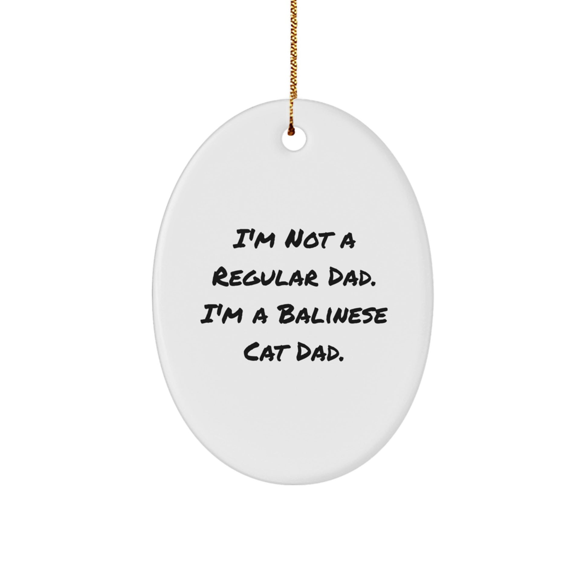 Funny Balinese Cat Gifts for Dad from Family, Unique Oval Ornament, I'm Not A Regular Dad. I'm A Balinese Cat Dad. - Image 1