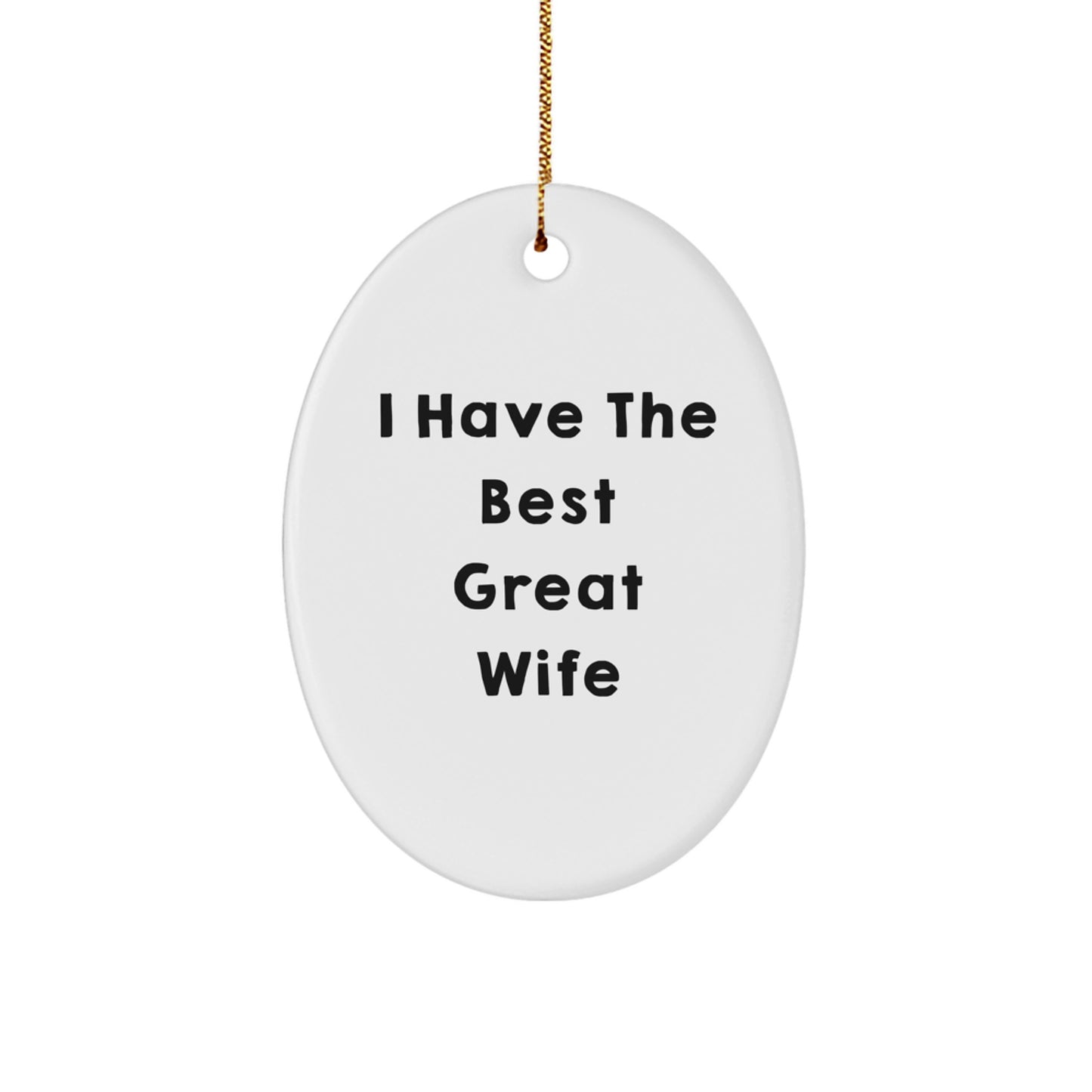 Funny Wife Gifts from Men - I Have The Best Great Wife Oval Christmas Ornament, Unique Gifts for Wife, White Oval Shaped Decoration, Perfect for Home Decorating - Image 1