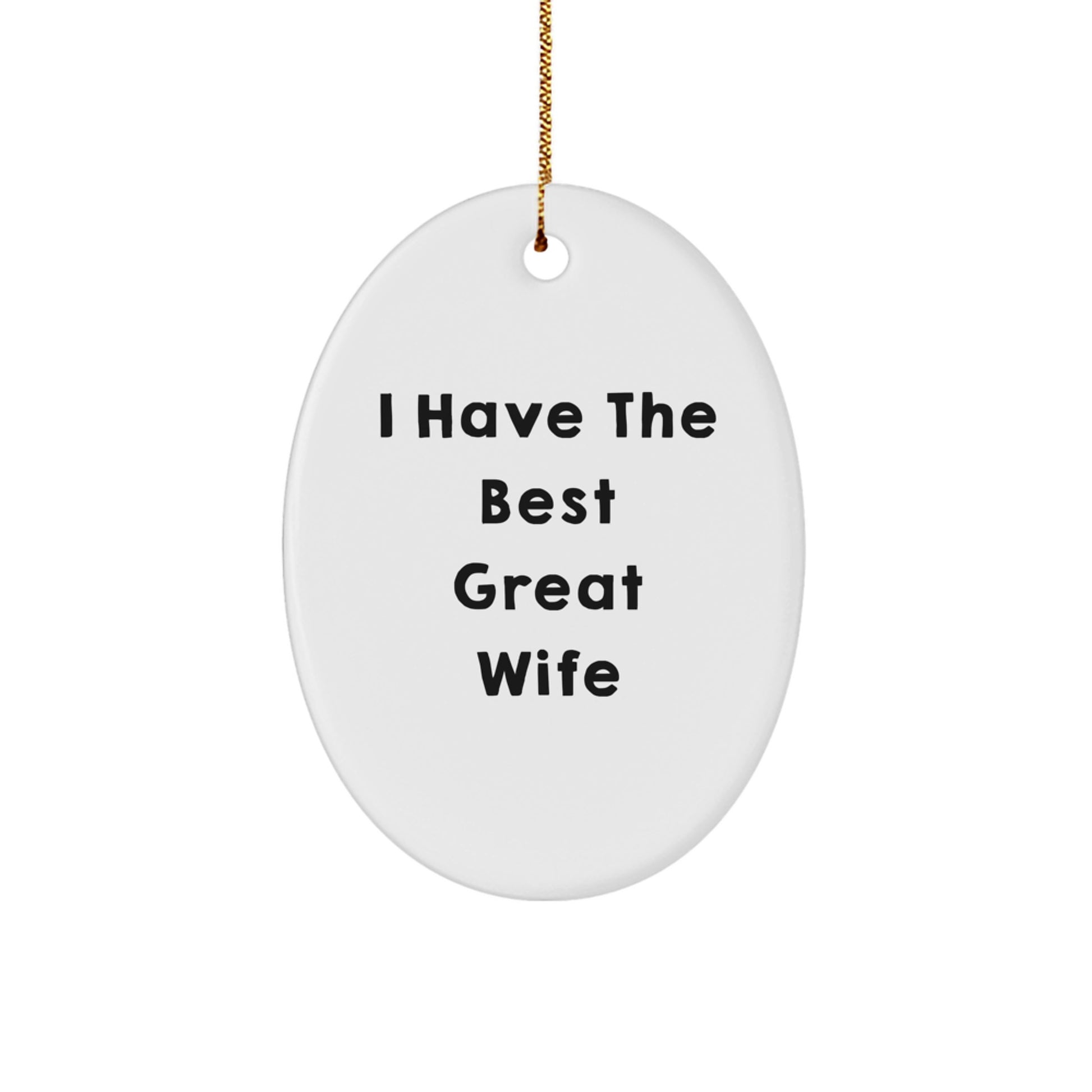 Funny Wife Gifts from Men - I Have The Best Great Wife Oval Christmas Ornament, Unique Gifts for Wife, White Oval Shaped Decoration, Perfect for Home Decorating - Image 1
