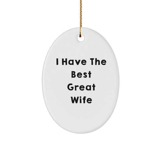 Funny Wife Gifts from Men - I Have The Best Great Wife Oval Christmas Ornament, Unique Gifts for Wife, White Oval Shaped Decoration, Perfect for Home Decorating - Image 1