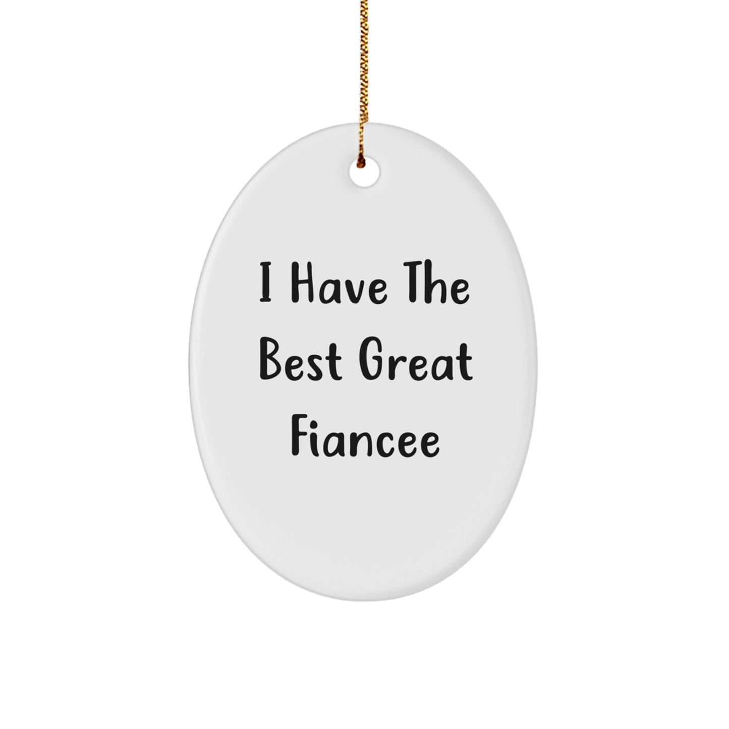 Funny Fiancee Gifts from Men, Unique Oval Ornament Quote 'I Have The Best Great Fiancee', Christmas Memorable Presents for Her - Image 1