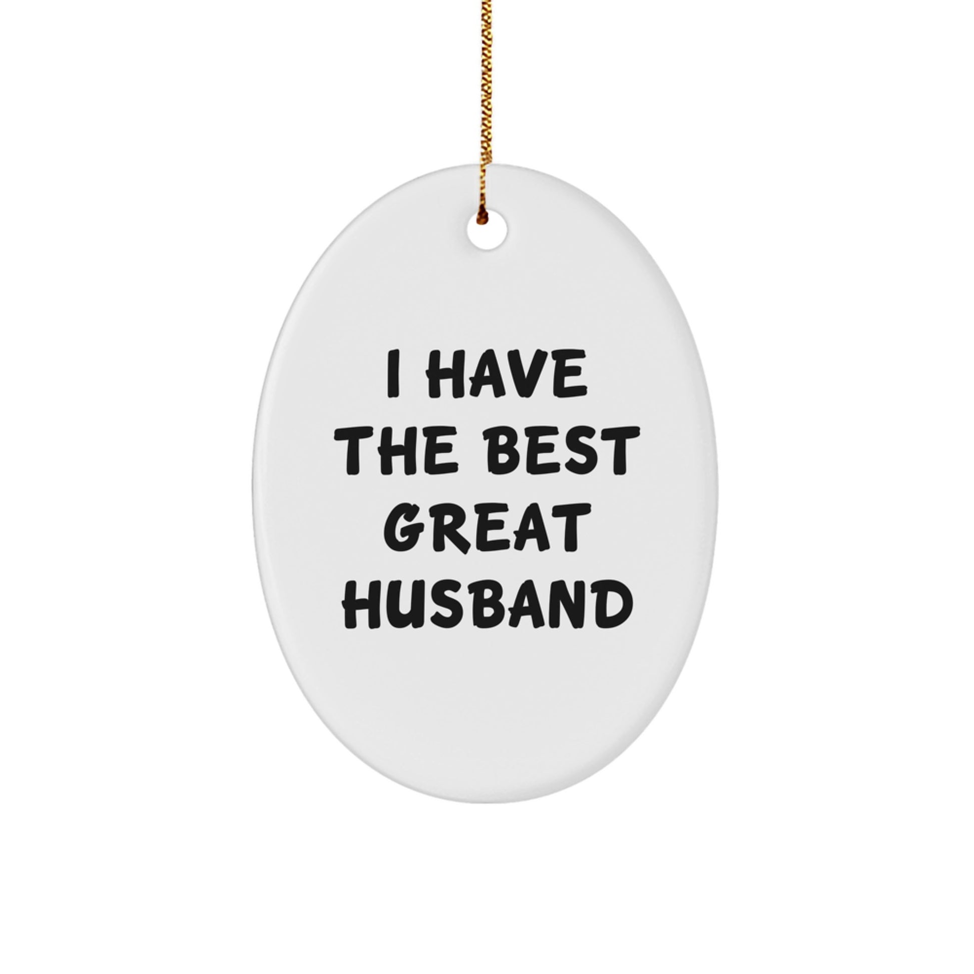 Funny Husband Gifts from Men for Christmas Unique Gifts I Have The Best Great Husband Oval Ornament - Image 1