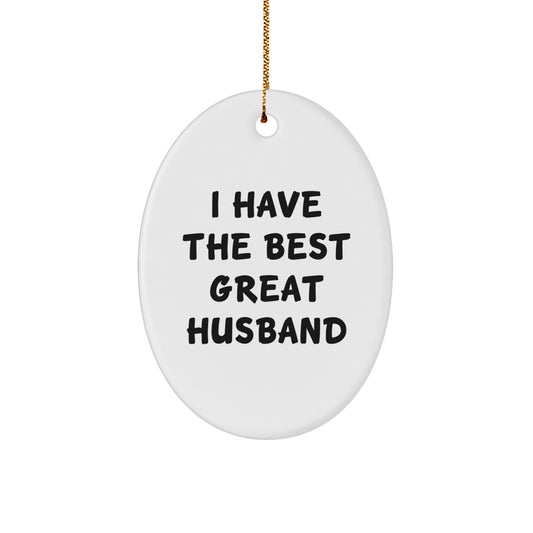 Funny Husband Gifts from Men for Christmas Unique Gifts I Have The Best Great Husband Oval Ornament - Image 1