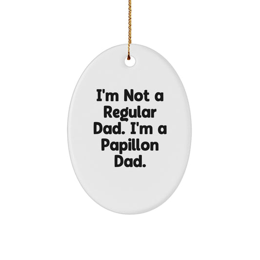 Funny Papillon Dog Christmas Unique Gifts for Dad - Oval Ornament, Gifts from Men to Dad, Papillon Dog Lover Gifts, I'm Not A Regular Dad I'm A Papillon Dad - Image 1