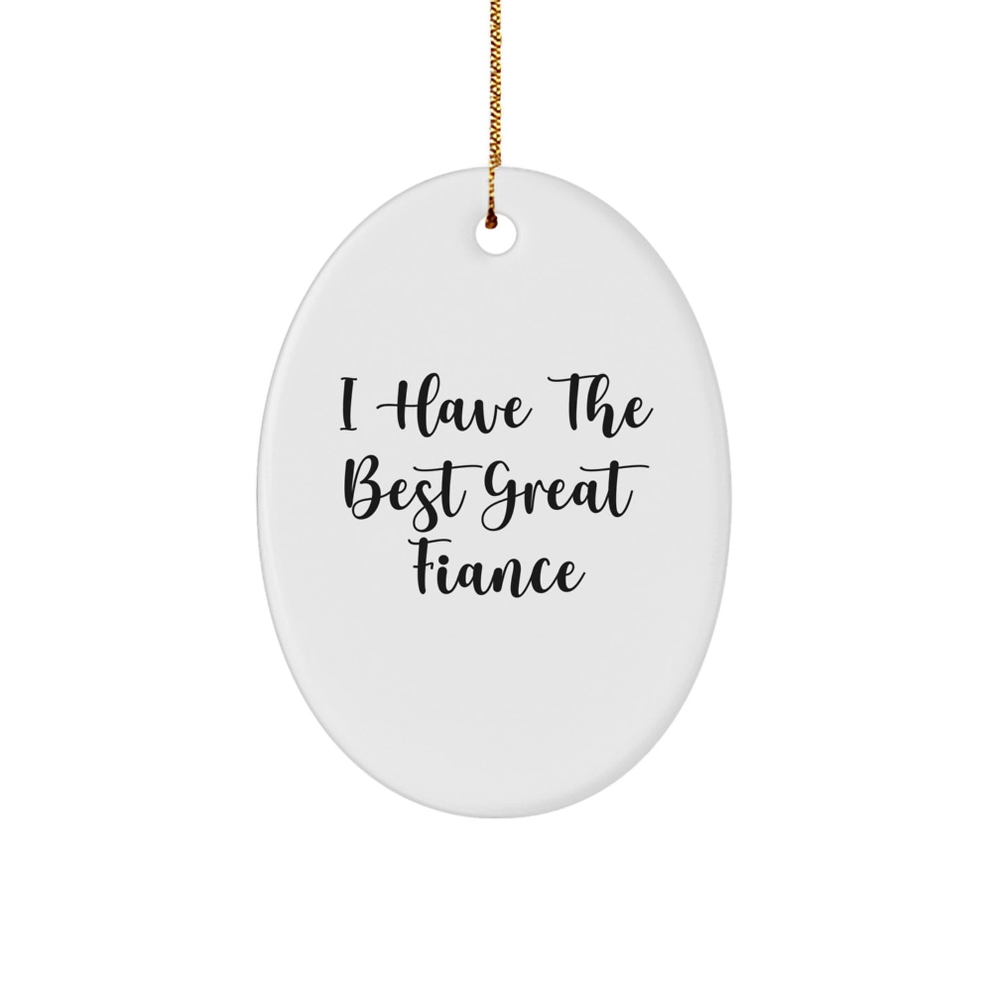 Funny Fiance Gifts for Him - Oval Ornament, 'I Have The Best Great Fiance' Quote, Christmas Unique Gifts from Men to Fiance - Image 1
