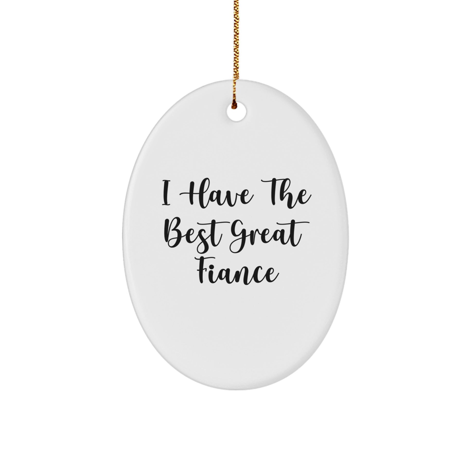 Funny Fiance Gifts for Him - Oval Ornament, 'I Have The Best Great Fiance' Quote, Christmas Unique Gifts from Men to Fiance - Image 1