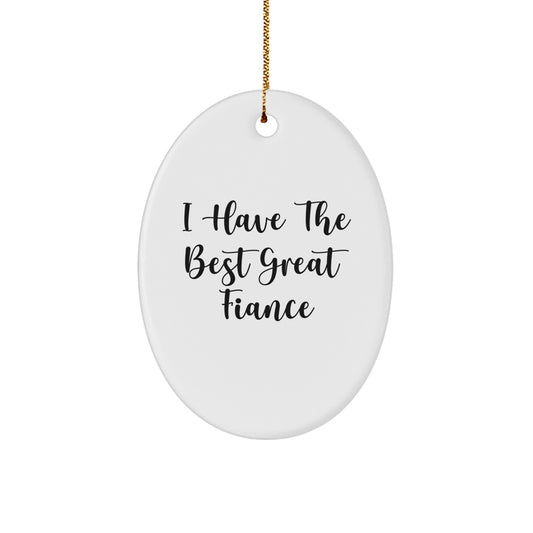 Funny Fiance Gifts for Him - Oval Ornament, 'I Have The Best Great Fiance' Quote, Christmas Unique Gifts from Men to Fiance - Image 1