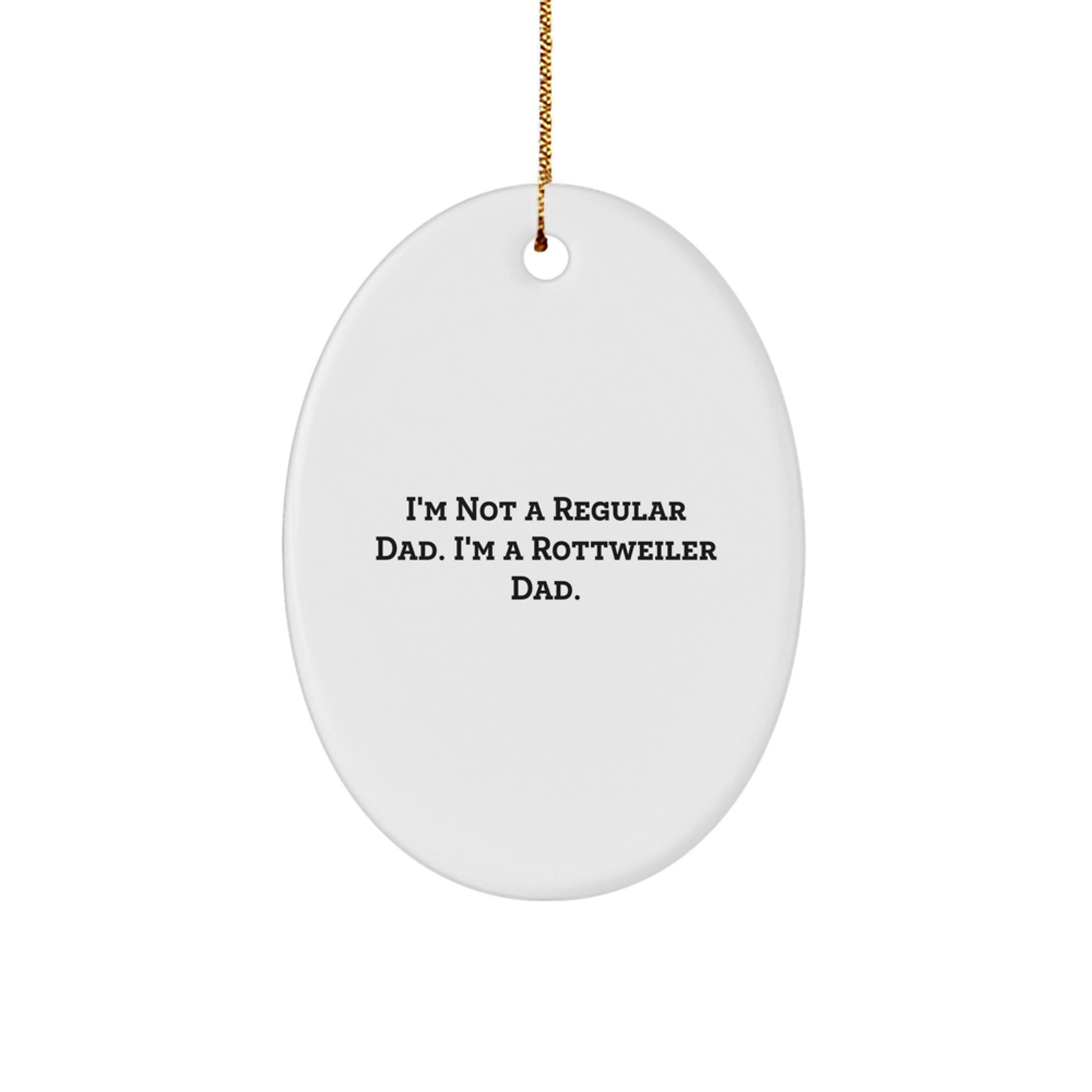 Funny Rottweiler Dog Dad Gifts, Oval Ornament, I'm Not A Regular Dad. I'm A Rottweiler Dad., Unique Christmas Unique Gifts from Men for Rottweiler Dog Owners - Image 1