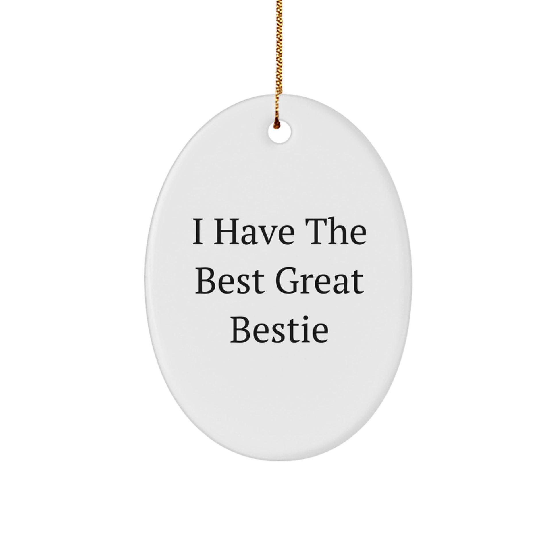 Funny Bestie Gifts from Men or Women to Bestie, Oval Ornament Christmas Unique Gifts with I Have The Best Great Bestie Quote - Image 1