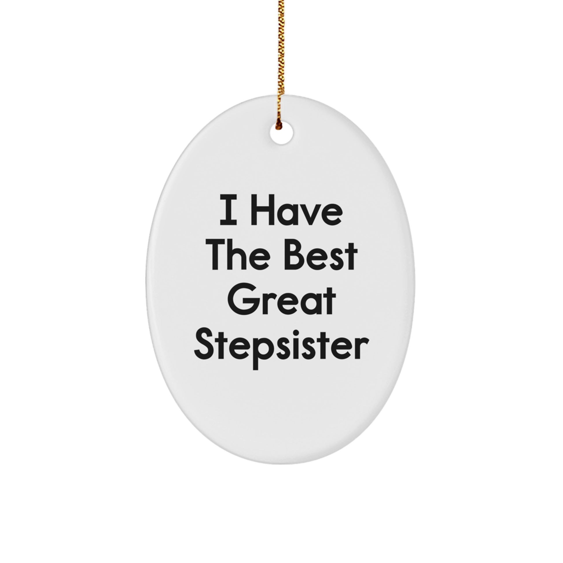 Funny Stepsister Christmas Unique Gifts, Oval Ornament for Great Stepsister, 'I Have The Best Great Stepsister' Quote, Gifts from Women, for Stepsister, Unique Christmas Unique Gifts - Image 1