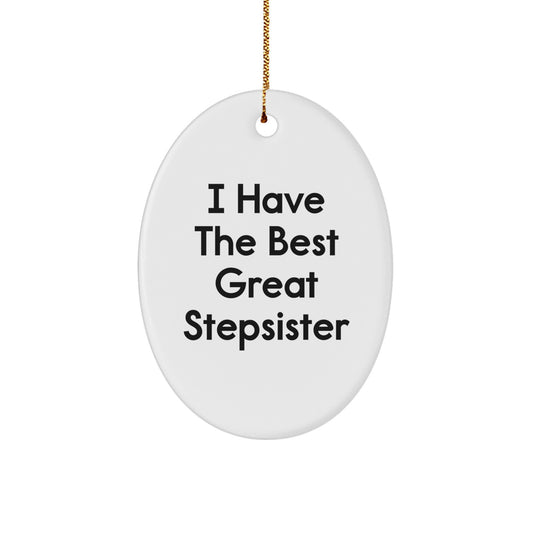 Funny Stepsister Christmas Unique Gifts, Oval Ornament for Great Stepsister, 'I Have The Best Great Stepsister' Quote, Gifts from Women, for Stepsister, Unique Christmas Unique Gifts - Image 1