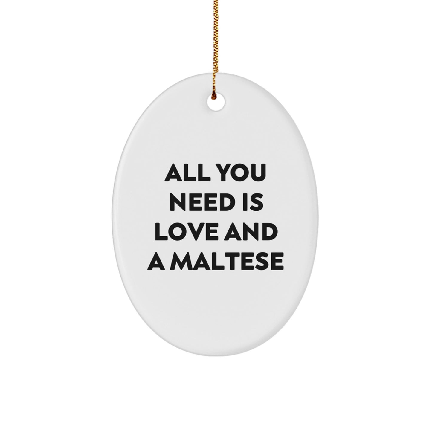 Funny Maltese Dog Gifts for Friends - All You Need Is Love And A Maltese Christmas Ornament Oval Decoration - Image 1