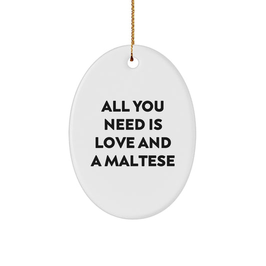 Funny Maltese Dog Gifts for Friends - All You Need Is Love And A Maltese Christmas Ornament Oval Decoration - Image 1
