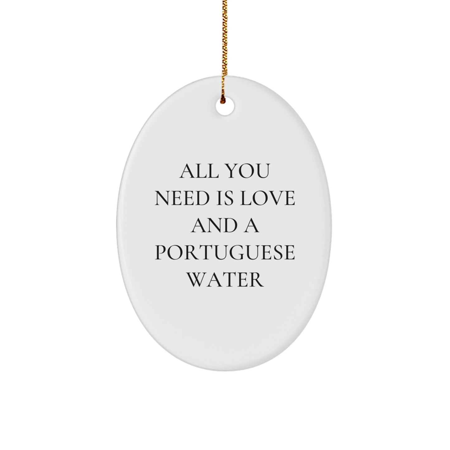 Funny Portuguese Water Dog Oval Ornament Gifts from Friends for Christmas - All You Need Is Love And A Portuguese Water - Image 1