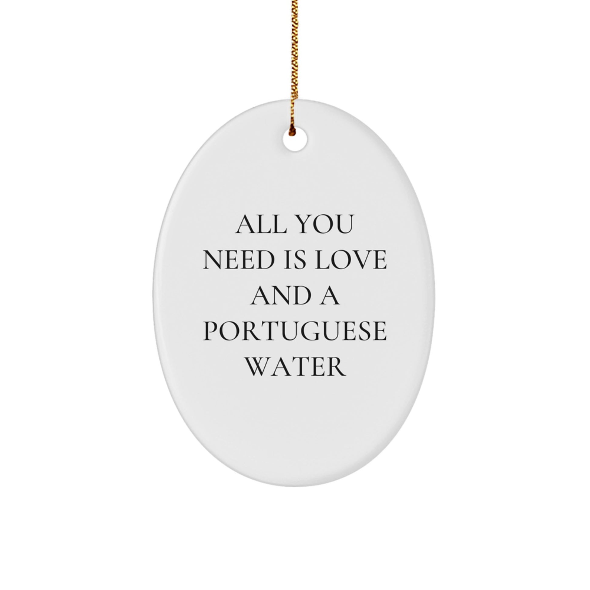 Funny Portuguese Water Dog Oval Ornament Gifts from Friends for Christmas - All You Need Is Love And A Portuguese Water - Image 1