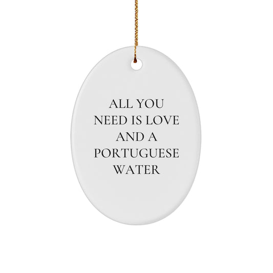 Funny Portuguese Water Dog Oval Ornament Gifts from Friends for Christmas - All You Need Is Love And A Portuguese Water - Image 1
