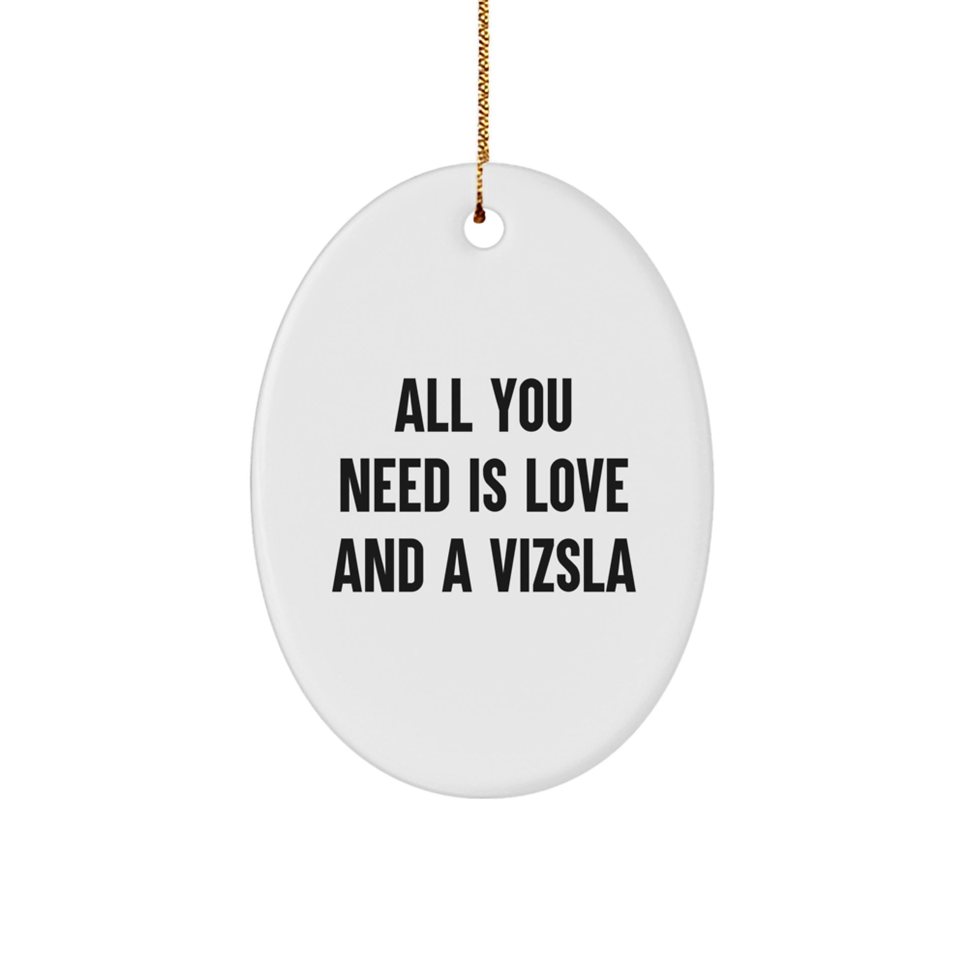 Gifts from Friends and Family for Vizsla Dog Owners - Oval Ornament with Funny Quote 'All You Need Is Love And A Vizsla', Christmas Unique Decorations - Image 1