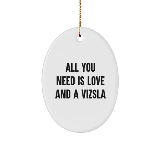 Gifts from Friends and Family for Vizsla Dog Owners - Oval Ornament with Funny Quote 'All You Need Is Love And A Vizsla', Christmas Unique Decorations - Image 1