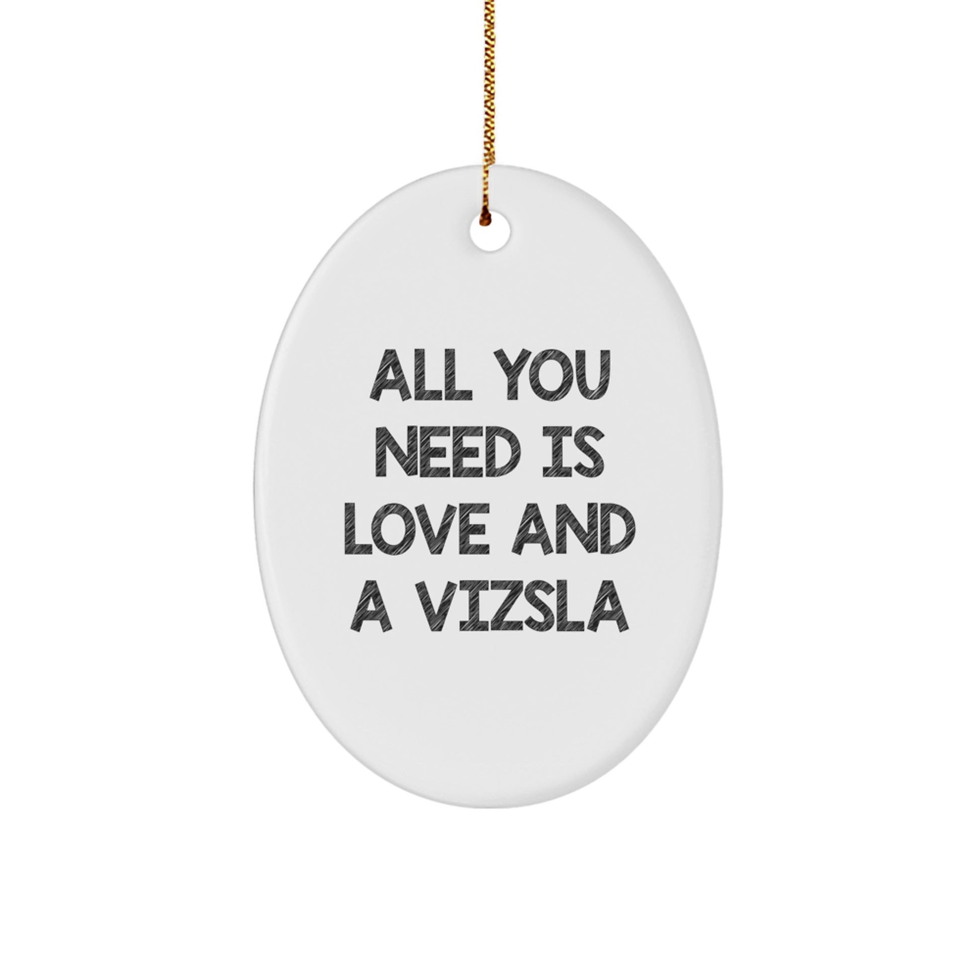 Funny Vizsla Dog Oval Ornament Gifts from Friends and Family for Christmas, A Heartwarming 'All You Need Is Love And A Vizsla' Decorative Gift - Image 1