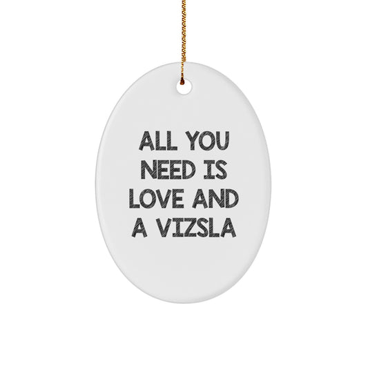 Funny Vizsla Dog Oval Ornament Gifts from Friends and Family for Christmas, A Heartwarming 'All You Need Is Love And A Vizsla' Decorative Gift - Image 1