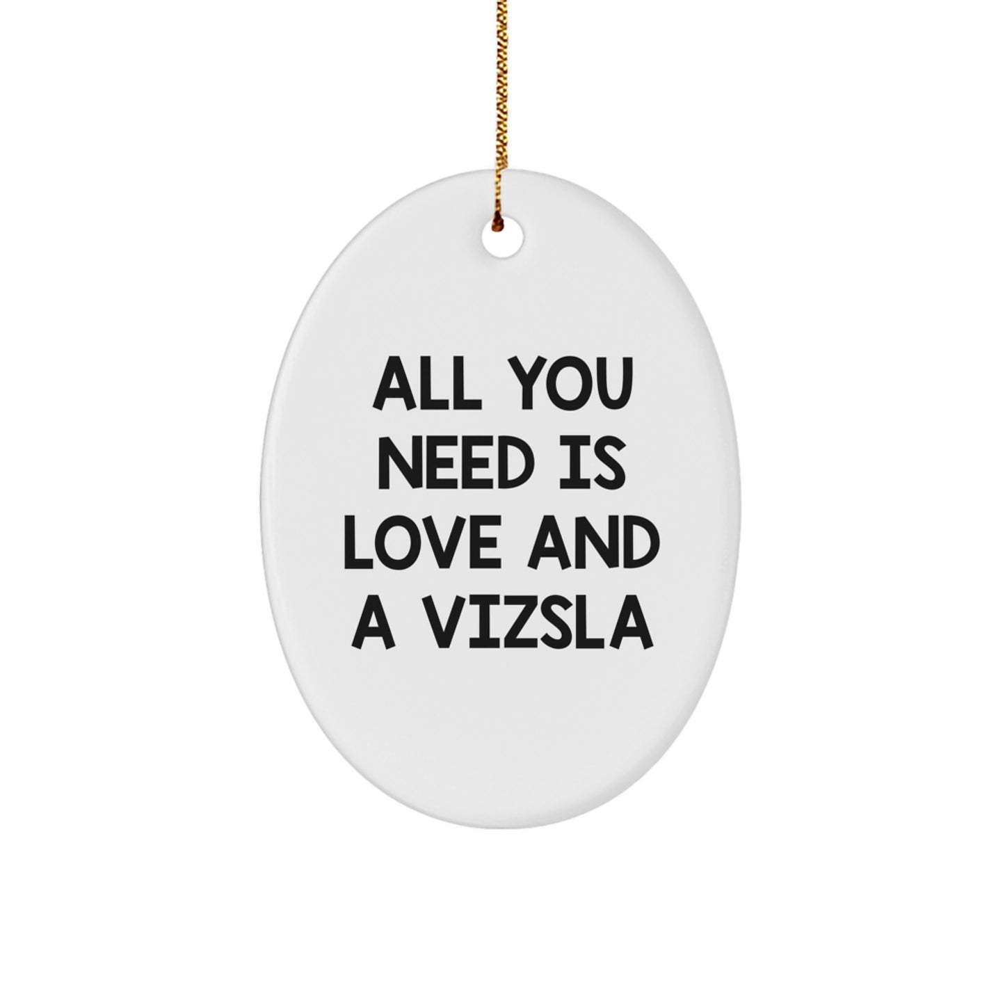 Funny Vizsla Dog Oval Ornament, Gifts for Men Women Friends Family from Loving Vizsla Dog Owner, All You Need Is Love And A Vizsla, Christmas Unique Gifts - Image 1