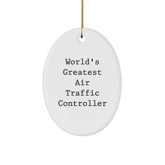 Funny Gifts from Friends for Air Traffic Controller Christmas Unique Ornament Oval Shaped White World's Greatest Air Traffic Controller Quote - Image 1