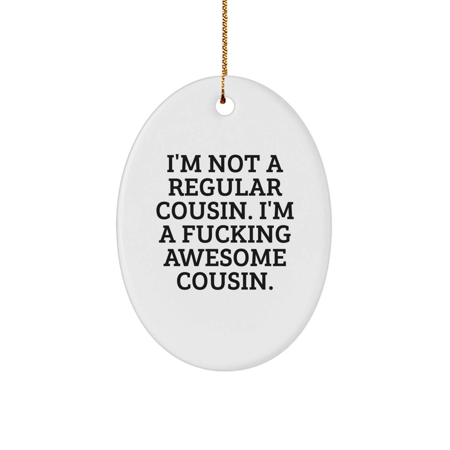 Funny Cousin Gifts from Family - Oval Ornament I'm Not A Regular Cousin. I'm A F--king Awesome Cousin. - Image 1