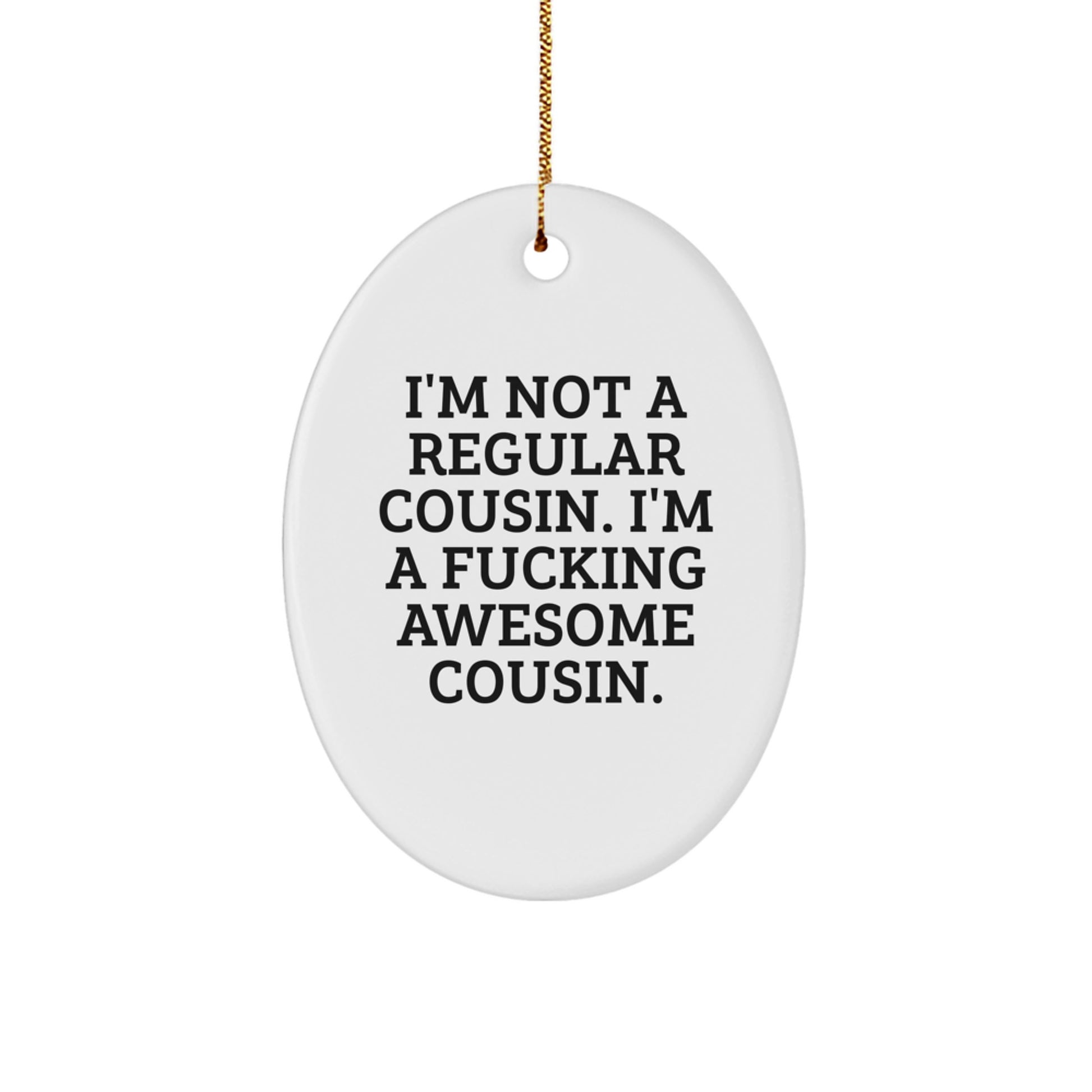 Funny Cousin Gifts from Family - Oval Ornament I'm Not A Regular Cousin. I'm A F--king Awesome Cousin. - Image 1