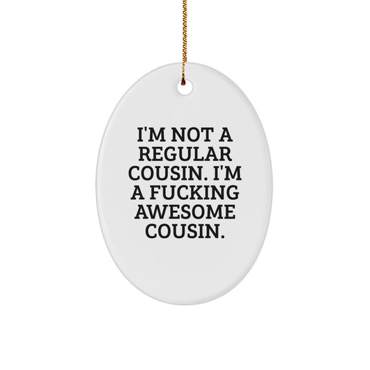Funny Cousin Gifts from Family - Oval Ornament I'm Not A Regular Cousin. I'm A F--king Awesome Cousin. - Image 1