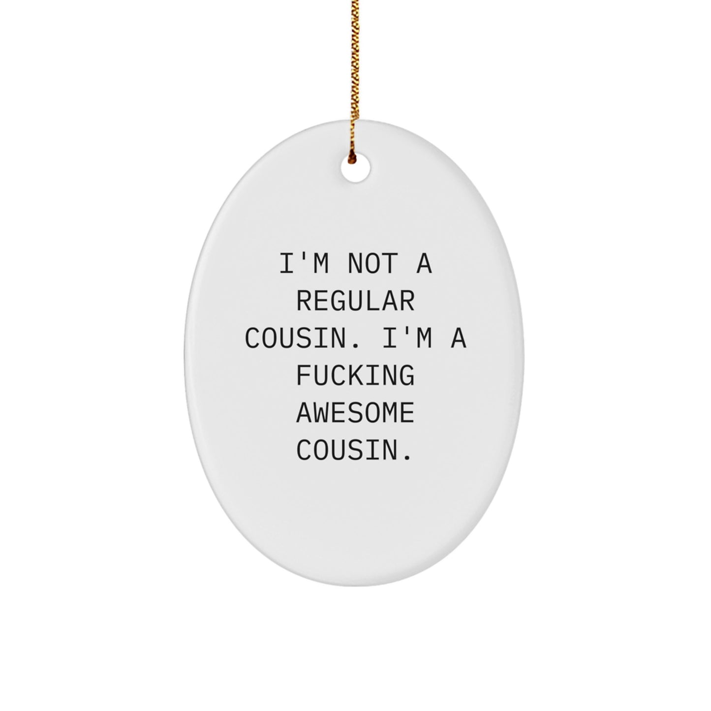 Funny Cousin Gifts from You, Oval Ornament for Awesome Cousin, I'm Not A Regular Cousin. I'm A F--king Awesome Cousin. Christmas Unique Decorations - Image 1