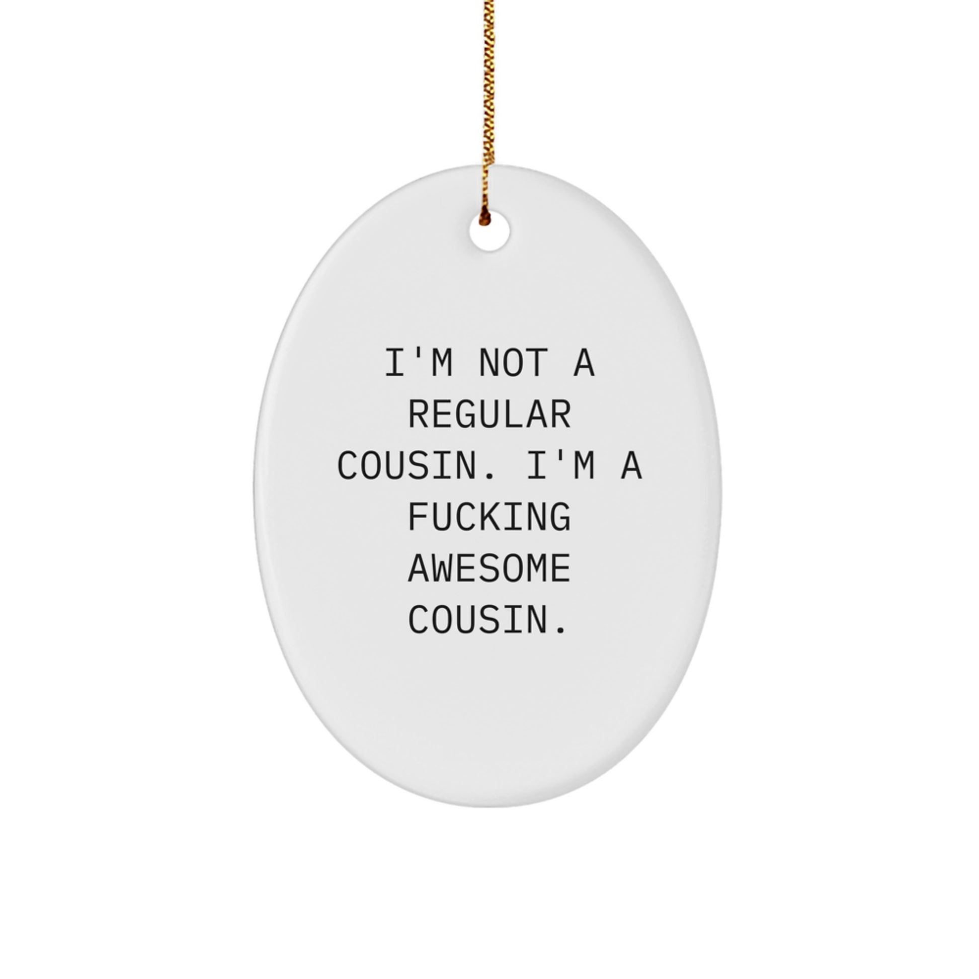 Funny Cousin Gifts from You, Oval Ornament for Awesome Cousin, I'm Not A Regular Cousin. I'm A F--king Awesome Cousin. Christmas Unique Decorations - Image 1