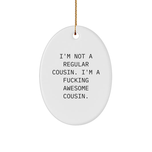 Funny Cousin Gifts from You, Oval Ornament for Awesome Cousin, I'm Not A Regular Cousin. I'm A F--king Awesome Cousin. Christmas Unique Decorations - Image 1