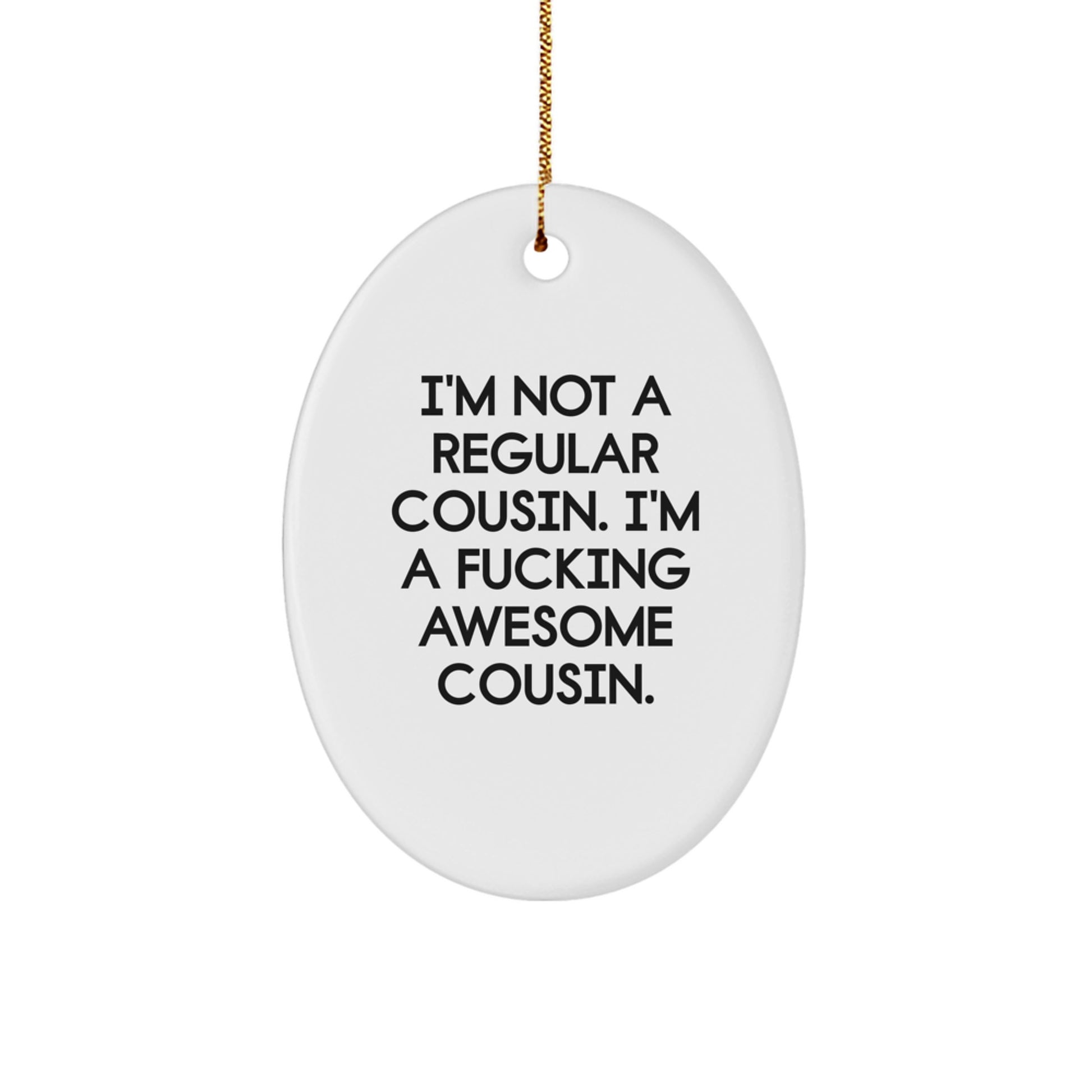 Funny Cousin Gifts for Cousin - Oval Ornament with I'm Not A Regular Cousin. I'm A F--king Awesome Cousin. Quote - Christmas Unique Gift for Men or Women - Image 1